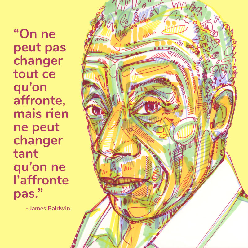 dessin au marqueur de James Baldwin avec la citation “On ne peut pas changer tout ce qu’on affronte, mais rien ne peut changer tant qu’on ne l’affronte pas.”