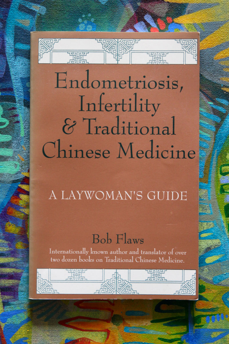 Bob Flaws’ Endometriosis and Infertility and Traditional Chinese Medicine