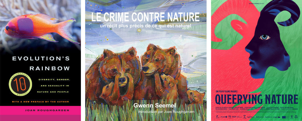 le livre de Joan Roughgarden, Le Crime Contre Nature par Gwenn Seemel, et Queerying Nature film d’Aline Magrez